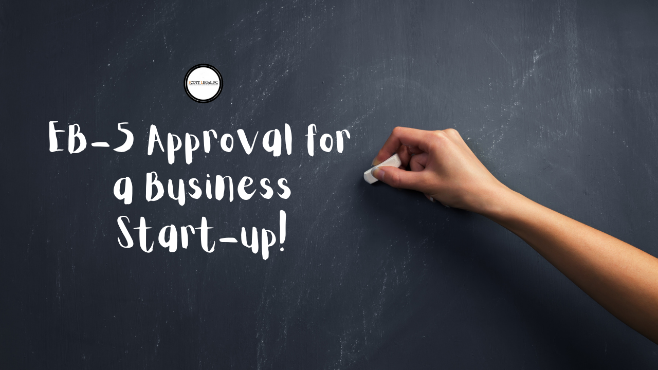 EB-5 Approval for a Business Start-up | Scott Legal, P.C. EB-5 Approval for a Business Start-up written on a chalk board