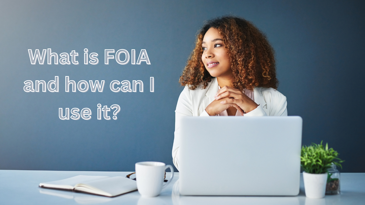 What is FOIA and how can I use it? | Scott Legal, P.C. What is FOIA and how can I use it?